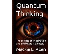 Quantum Thinking: The Science of Imagination and the Future It Creates.