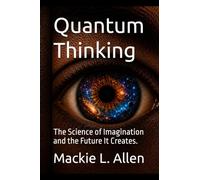 Quantum Thinking: The Science of Imagination and the Future It Creates.