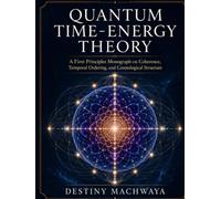 Quantum Time-Energy Theory: A First-Principles Monograph on Coherence, Temporal Ordering, and Cosmological Structure