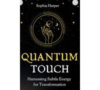 Quantum Touch: Harnessing Subtle Energy for Transformation