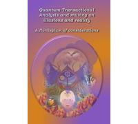 Quantum Transactional Analysis and musing on illusions and reality: A florilegium of considerations.