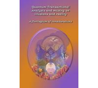 Quantum Transactional Analysis and musing on illusions and reality: A florilegium of considerations.