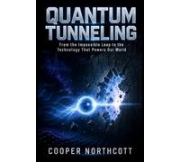 Quantum Tunneling: From the Impossible Leap to the Technology That Powers Our World