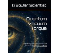 Quantum Vacuum Torque: A Unified Theory of Consciousness-Induced Quantum Collapse, Spacetime Emergence, and the Structure of Reality