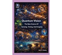 Quantum Vision: The New Science Of Sensing, Timing, And Imaging