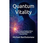 Quantum Vitality: The New Science of Healing: Where Functional Medicine Meets the Quantum Body