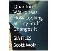 Quantum Weirdness: How Looking At Tiny Stuff Changes It: Gia Files