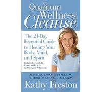 Quantum Wellness Cleanse: The 21-Day Essential Guide to Healing Your Mind, Body and Spirit