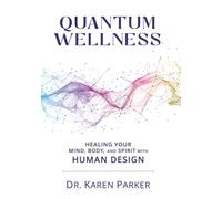 Quantum Wellness: Healing Your Mind, Body, and Spirit with Human Design