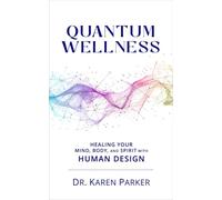 Quantum Wellness: Healing Your Mind, Body, and Spirit with Human Design