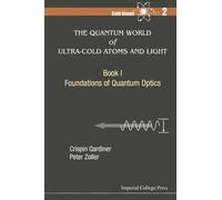 Quantum World Of Ultra-Cold Atoms And Light, The - Book I: Foundations Of Quantum Optics