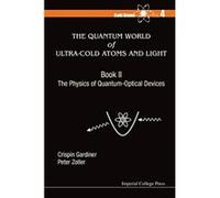 Quantum World Of Ultra-Cold Atoms And Light, The - Book Ii: The Physics Of Quantum-Optical Devices: 2 - [Livre en VO] Crispin Et Al Gardiner (Auteur)
