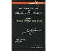 Quantum World Of Ultra-Cold Atoms And Light, The - Book Ii: The Physics Of Quantum-Optical Devices: 2 (Paperback) Crispin W Gardiner, Peter Zoller (Auteur)