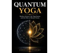 Quantum Yoga: Modern Science, the Yoga Sutras, and the Path to Mental Clarity