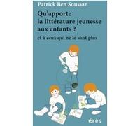Qu'apporte la littérature jeunesse aux enfants ? Patrick Ben Soussan (Auteur)
