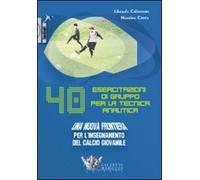 Quaranta esercitazioni di gruppo per la tecnica analitica. Una nuova frontiera per l'insegnamento del calcio giovanile. DVD. Con libro