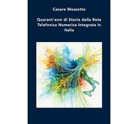 Quarant'anni di Storia della Rete Telefonica Numerica Integrata in Italia