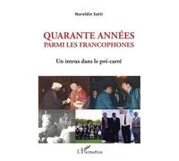 Quarante années parmi les francophones Un intrus dans le pré-carré - Nureldin Satti - L'harmattan - broché - Essai