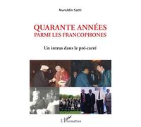 Quarante années parmi les francophones Un intrus dans le pré-carré - Nureldin Satti - L'harmattan - broché - Essai