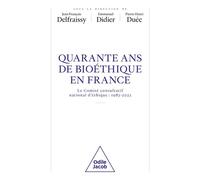 Quarante ans de bioéthique en France Le Comité consultatif national d'éthique: 1983-2023 - DELFRAISSY+DIDIER+DUE - Odile Jacob - broché - Essai