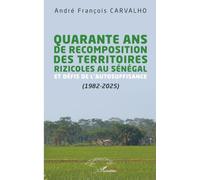 André François Carvalho – 40 ans de recomposition des territoires rizicoles au Sénégal – Broché