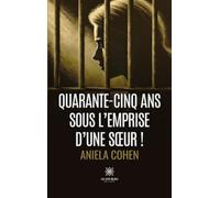 Quarante-cinq ans sous l'emprise d'une soeur !