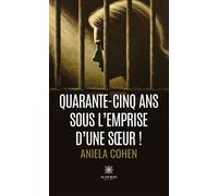 Quarante-cinq ans sous l'emprise d'une soeur ! - Aniela Cohen - Le Lys Bleu - Poche - Témoignage