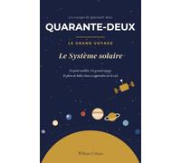 Quarante-deux - Le Systeme solaire: LE GRAND VOYAGE - Le carnet d’un petit satellite qui découvre l’univers