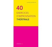 Catherine Morisson – Quarante exercices d'improvisation théâtrale – Tome 3 L'improvisation – Broché