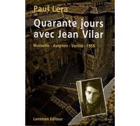 Quarante jours avec Jean Vilar : Carnet de route d'un jeune régisseur en tournée à Marseille, Avignon et Venise avec Jean Vilar et sa troupe en 1955