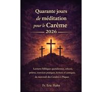 Quarante jours de méditations pour le Carême 2026: Lectures bibliques quotidiennes, réflexions, prières, exercices pratiques, écriture el cantiques, du mercredi des Cendres à Pâques