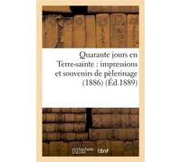 Quarante jours en Terre-sainte : impressions et souvenirs de pèlerinage (1886) - Collectif - Hachette Bnf - broché - Livre