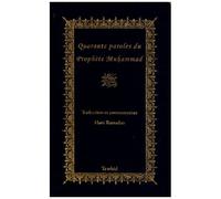 Quarante Paroles Du Prophète Muhammad - Traduction Et Commentaires