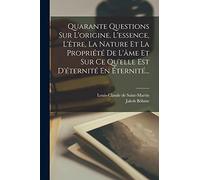 Quarante Questions Sur L'origine, L'essence, L'être, La Nature Et La Propriété De L'âme Et Sur Ce Qu'elle Est D'éternité En Éternité...