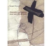 Quarante-Sept Stations Pour Une Ville Devastee Rancourt, Jacques (Auteur)