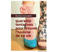 Quarante tentatives pour trouver l'homme de sa vie Rachel Corenblit (Auteur)