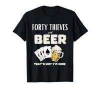 Quarante voleurs et de la bière, c'est pourquoi je suis ici T-Shirt