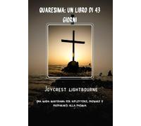 Quaresima: Un libro di 43 giorni: Una guida quotidiana per riflettere, pregare e prepararsi alla Pasqua