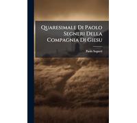 Quaresimale Di Paolo Segneri Della Compagnia Di Giesu