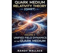 Quark Medium Relativity Theory (QMRT) Volume 2: Unified Field Dynamics of the Quark Medium