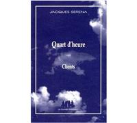 Quart d'heure suivi de Clients - Jacques Serena - Solitaires Intempestifs - broché - Théâtre