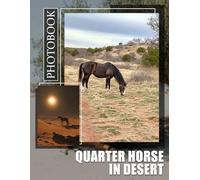 Quarter Horse In Desert Photo Book: 40 Stunning Images Of Quarter Horses Gracefully Roaming Desert Landscapes