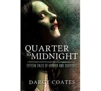 Quarter to Midnight: Fifteen Tales of Horror and Suspense - [Version Originale] Darcy Coates (Auteur)