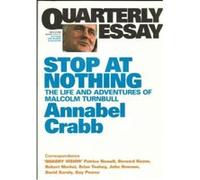Quarterly Essay Issue 34 2009: Stop at Nothing The Life and Adventures of Malcolm Turnbull Unknown (Auteur)