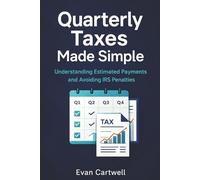 Quarterly Taxes Made Simple: Understanding Estimated Payments and Avoiding IRS Penalties