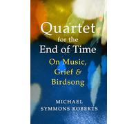 Quartet for the End of Time: On Music, Grief and Birdsong