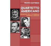 Quartetto americano. Hemingway, Scott Fitzgerald, Steinbeck e Kerouac