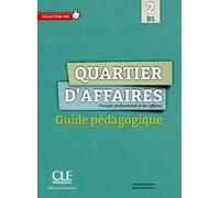 Quartier d'affaires 2 - Niveau B1 - Guide pédagogique
