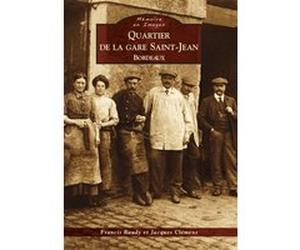 Quartier de la gare Saint-Jean - Bordeaux Francis Baudy (Auteur), James Clemens (Auteur)