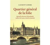 Quartier général de la folie: Quand le docteur Clérambault, maître de Lacan, triait les insensés